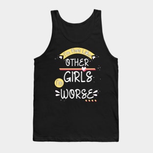 Funny Sarcastic I'm not like other girls I'm worse Tank Top